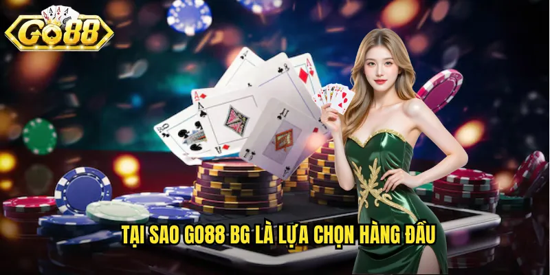 Tại Sao Go88 BG Là Lựa Chọn Hàng Đầu?